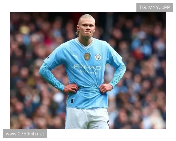 哈兰德高效表现难掩曼城终结点依赖,进攻体系稳定性面临考验